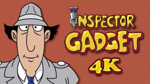 Инспектор Гаджет (мультсериал) / Inspector Gadget (TV Series) [Заставка 4K]