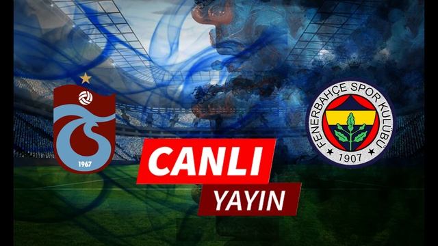 Fenerbahçe Trabzon Spor Canlı Yayın Maç Linki İzle