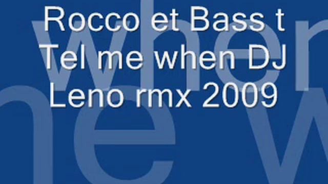 Rocco et Bass T Tel me when DJ Leno rmx 2009 смотреть онлайн