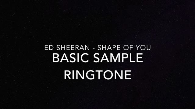Ed Sheeran - Shape Of You (Basic Sample Ringtone) смотреть онлайн