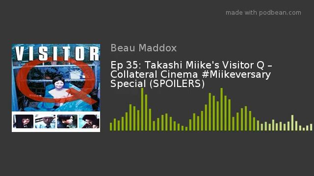 Ep 35: Takashi Miike's Visitor Q – Collateral Cinema #Miikeversary Special (SPOILERS)