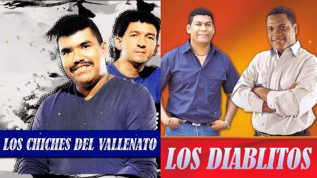 LOS CHICHES VALLENATOS VS LOS DIABLITOS - MANO A MANO LOS CHICHES VALLENATOS Y LOS DIABLITOS EXITOS