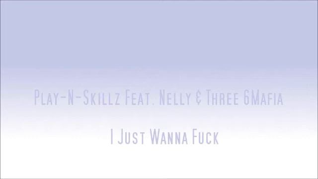 Play N Skillz feat. Nelly & Three 6 Mafia - I Just Wanna Fuck смотреть онлайн