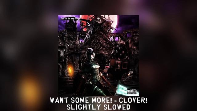 WANT SOME MORE! - Clover! [slighty slowed] смотреть онлайн