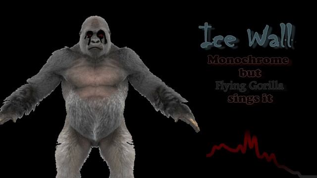 Ice Wall - Monochrome but Flying Gorilla sings it смотреть онлайн
