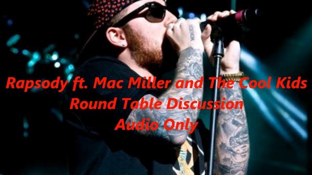 Rapsody ft. Mac Miller and The Cool Kids- Round Table Discussion (Audio Only) смотреть онлайн
