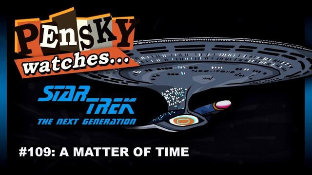 Let's Watch - Star Trek: The Next Generation [109. A Matter of Time - Ft. Modi Operandus] смотреть онлайн