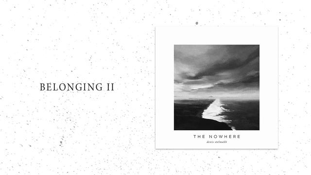 Denis Stelmakh - Belonging II (The Nowhere Deluxe Edition) смотреть онлайн