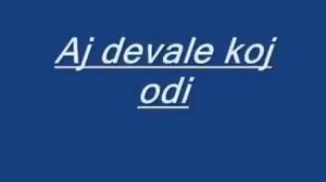 Aj devale koj odi