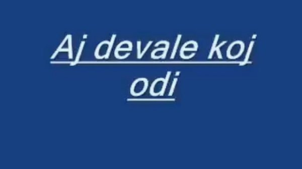 Aj devale koj odi