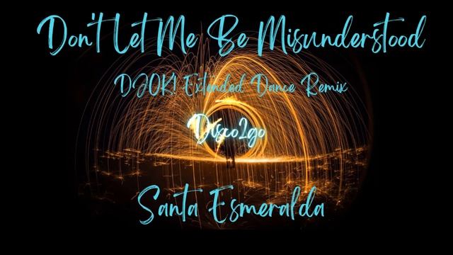 Santa Esmeralda - Don't Let Me Be Misunderstood (DJOK! Extended Dance Remix)
