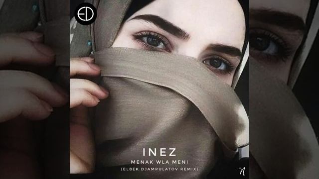 Inez - Menak Wla Meni (Elbek Djampulatov Remix) смотреть онлайн