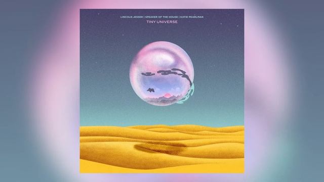 Speaker Of The House & Lincoln Jesser - Tiny Universe feat. Katie Pearlman смотреть онлайн