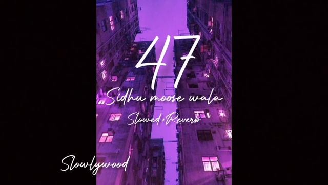 47 Song (Slowed+Reverb) Sidhu Moose Wala X MIST X Steel Banglez X Stefflon Don | chy foot da jusa n смотреть онлайн