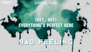 Jagwar Twin - Bad Feeling (Oompa Loompa) | (speed up & reverb) [Lyric]