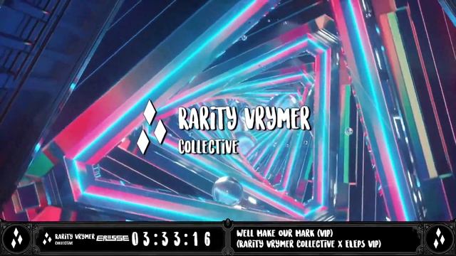 Rarity Vrymer Collective & Eresse - Well Make Our Mark (VIP) (Rarity Vrymer Collective & ELEPS VIP)