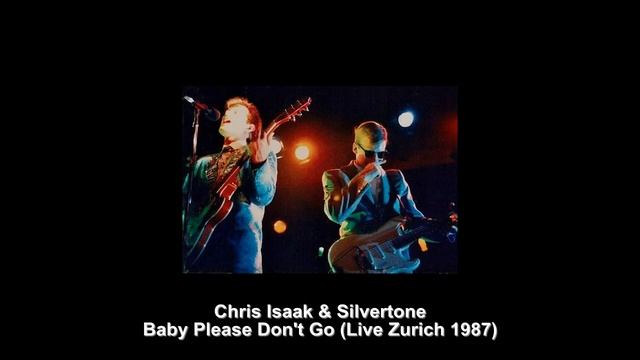 Chris Isaak & Silvertone - Baby Please Don't Go (Live Zurich 1987) смотреть онлайн
