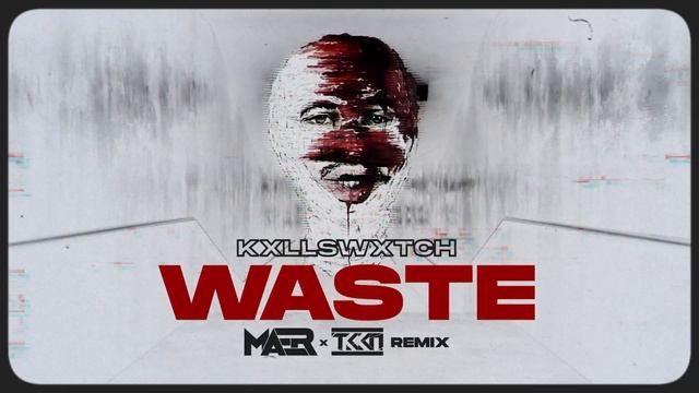 KXLLSWXTCH - Waste (MAER X TKKN Remix)