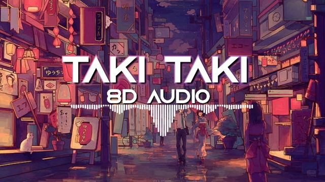 Taki Taki - 8D Audio Ft. Dj Snake