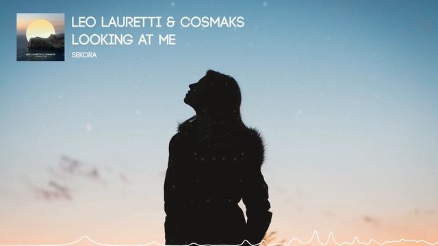 Leo Lauretti & Cosmaks - Looking At Me [Melodic House] смотреть онлайн