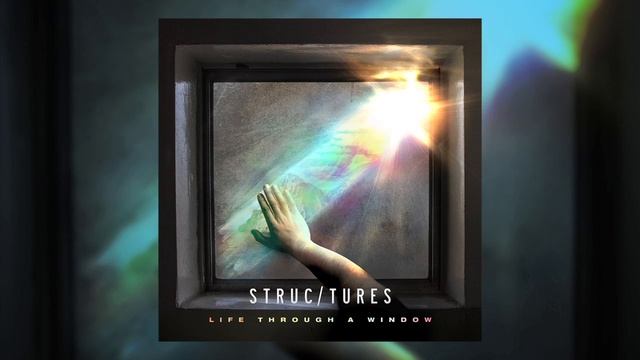 STRUCTURES - Life Through A Window смотреть онлайн