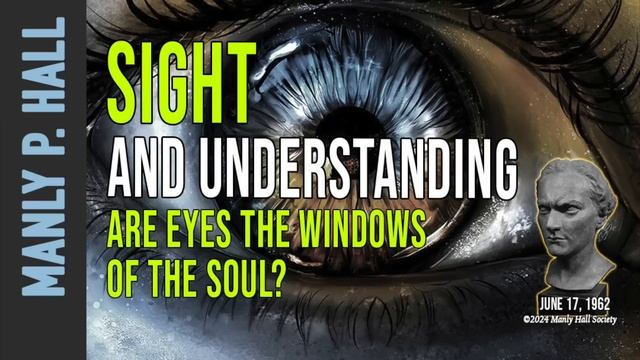 Manly P. Hall: Sight and Understanding: Are Eyes the Windows to the Soul? смотреть онлайн