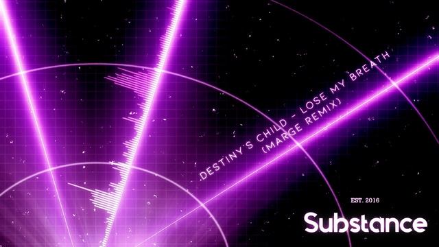 Destiny's Child - Lose My Breath (MARGE Remix) | Substance 2.0 Visual Edit