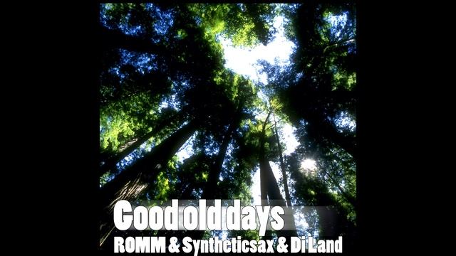 ROMM & Syntheticsax & Di Land - Good old days смотреть онлайн