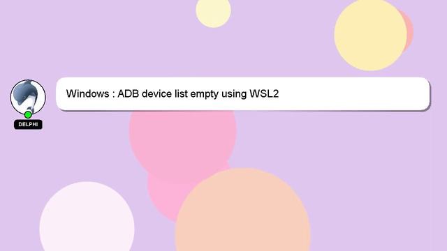 Windows : ADB device list empty using WSL2 смотреть онлайн