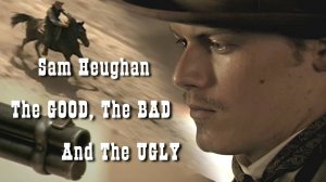 Сэм Хьюэн ХОРОШИЙ, ПЛОХОЙ, ЗЛОЙ (юмор) Sam Heughan THE GOOD,THE BAD AND THE UGLY (Ennio Morricone)