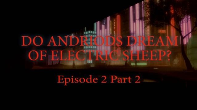 Do Andriods Dream Of Electric Sheep? Episode 2 Part 2 смотреть онлайн