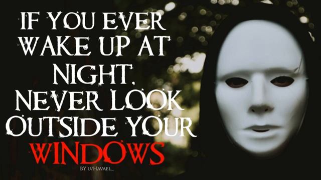 "If you ever wake up at night, never look outside your windows" Creepypasta смотреть онлайн