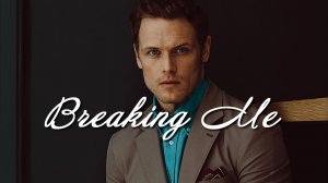 Сэм Хьюэн ЛОМАЯ МЕНЯ (Топик, А7С) Sam Heughan BREAKING ME