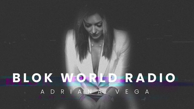 Adriana Vega | BLOK WORLD RADIO (BWR) @ DI.FM Radio [July 2023] смотреть онлайн