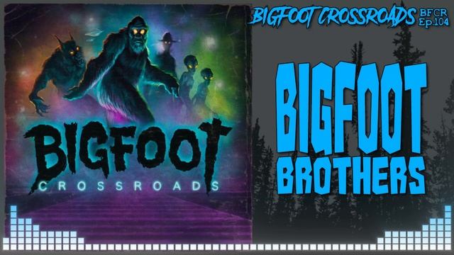 Bigfoot Brothers - Bigfoot Crossroads Ep. 104 смотреть онлайн
