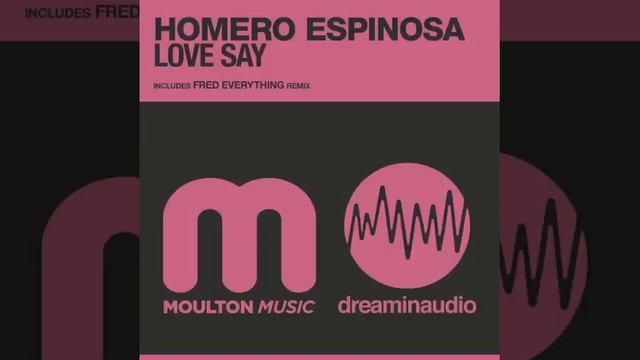 Homero Espinosa - Love Say (Fred Everything Remix) - Moulton Music смотреть онлайн