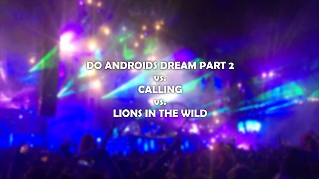 Do Androids Dream Part 2 vs. Calling vs. Lions In The Wild (Mashup) смотреть онлайн