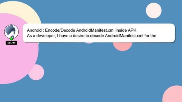 Android : Encode/Decode AndroidManifest.xml inside APK