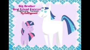 MLP-Big Brother Best Friend Forever-NIGHTCORE