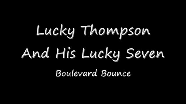 Lucky Thompson And His Lucky Seven - Boulevard Bounce.wmv смотреть онлайн