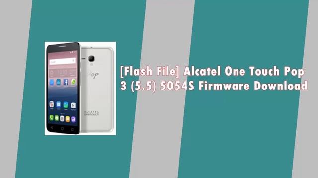 [Flash File] Alcatel One Touch [Pop 3.5.5] 5054S Firmware Download смотреть онлайн