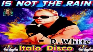 D. White. IS NOT THE RAIN.