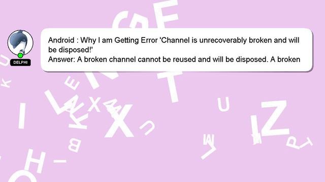 Android : Why I am Getting Error 'Channel is unrecoverably broken and will be disposed!' смотреть онлайн