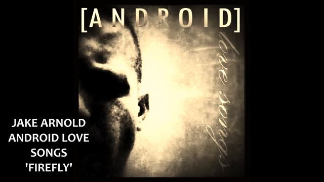 JAKE ARNOLD
ANDROID LOVE SONGS - FIREFLY смотреть онлайн