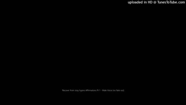 Recover from sissy hypno Affirmations Pt 1 - Male Voice (no fake out) смотреть онлайн