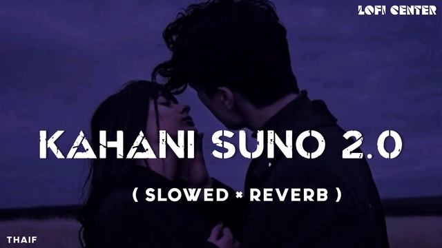 Kahani Suno 2.0 ( slowed + Reverb ) song | Kaifi Khalil | Lofi center | TM смотреть онлайн