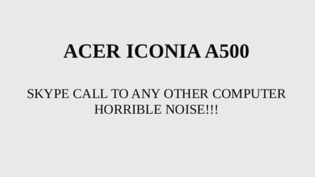Acer Iconia A500 Skype Call Noise смотреть онлайн