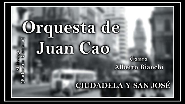 CIUDADELA Y SAN JOSÉ - Orquesta de Juan Cao con la voz de Alberto Bianchi смотреть онлайн