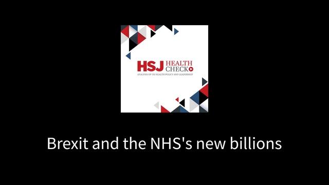 Brexit and the NHS's new billions - HSJ Health Check Podcast #2 смотреть онлайн
