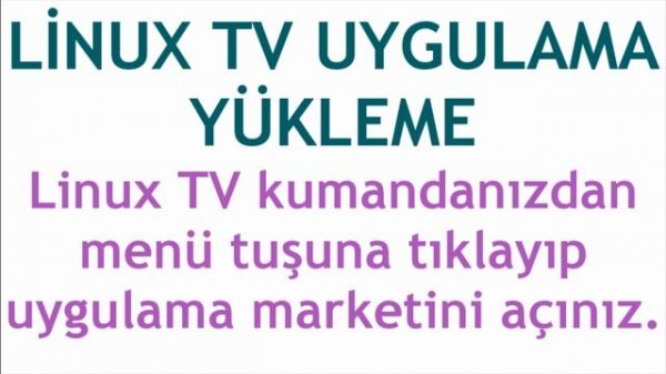 Linux TV Uygulama Yükleme Nasıl Yapılır?